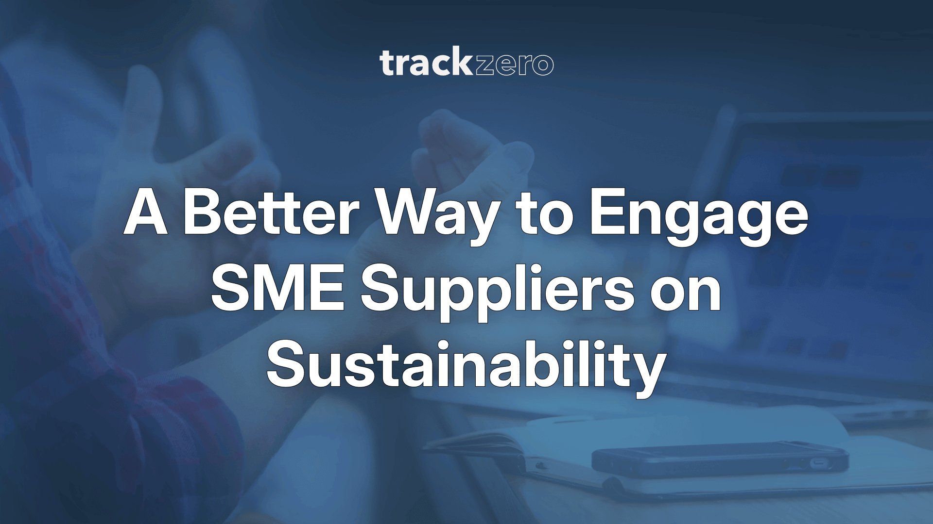 A Better Way to Engage SME Suppliers on Sustainability (Beyond Questionnaires and Toolkits)